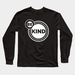 Be Kind, Inspire Peace And Kindness Wherever You Go Long Sleeve T-Shirt